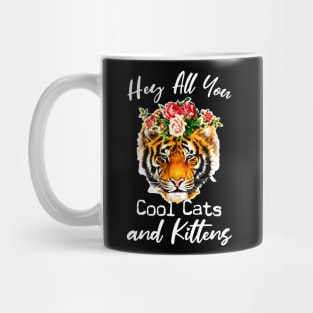 Tiger hey all you cool cats and kittens shirt Mug